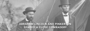 Allen Pinkerton shared a friendship with then President Abraham Lincoln