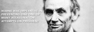 Warne helped prevent one of many assassination attempts on President Lincoln