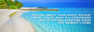 Dont publish your holiday details online