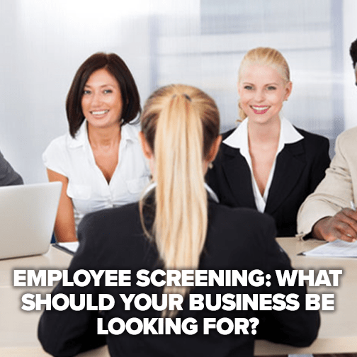 Employee screening: what should your business be looking for?