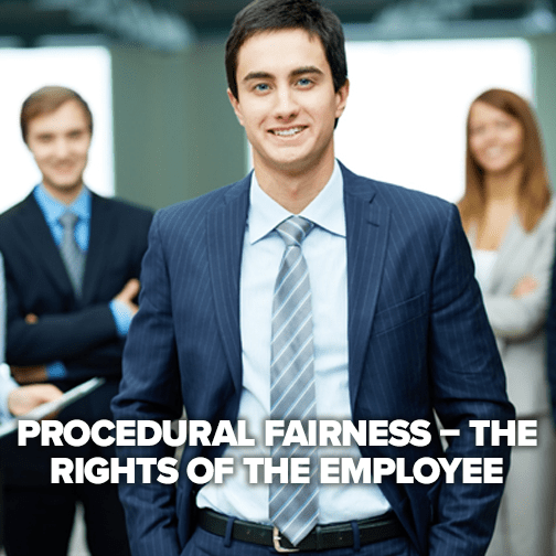 Procedural Fairness – the rights of the employee