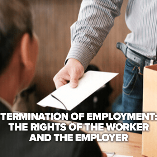 Termination of employment: The rights of the worker and the employer