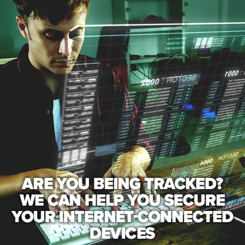 Are you being tracked? We can help you secure your internet-connected devices