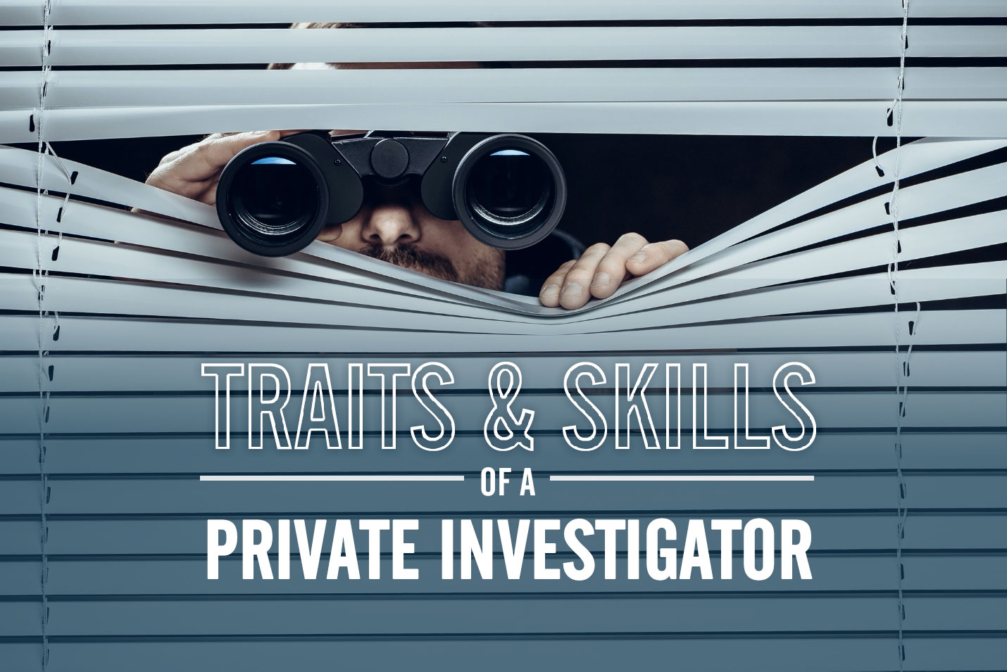 7 Essential Traits and Skills of a Private Investigator