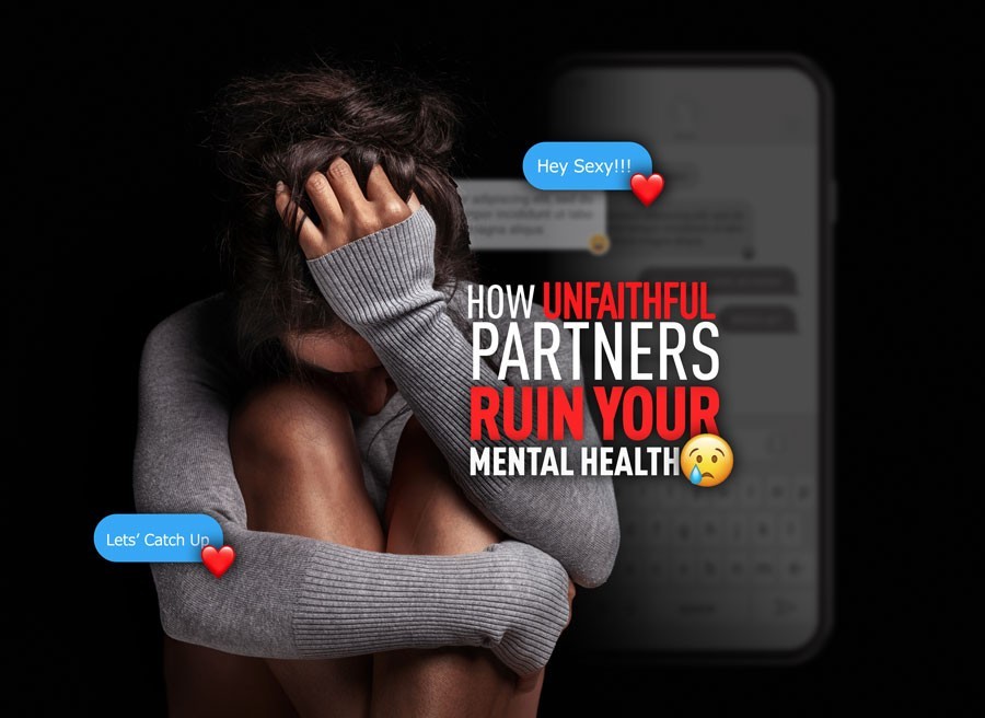 How Unfaithful Partners Ruin Your Mental Health